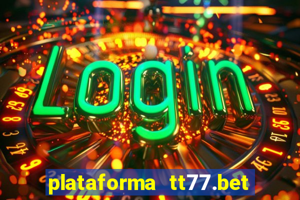 plataforma tt77.bet é confiável